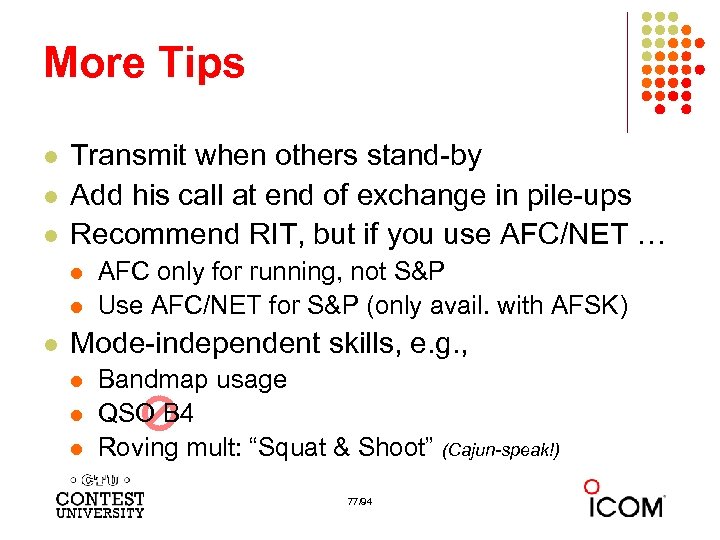 More Tips l l l Transmit when others stand-by Add his call at end