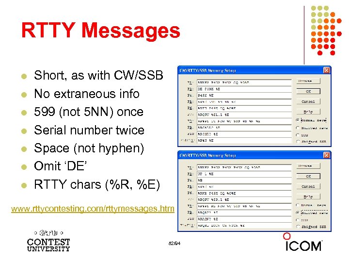 RTTY Messages l l l l Short, as with CW/SSB No extraneous info 599