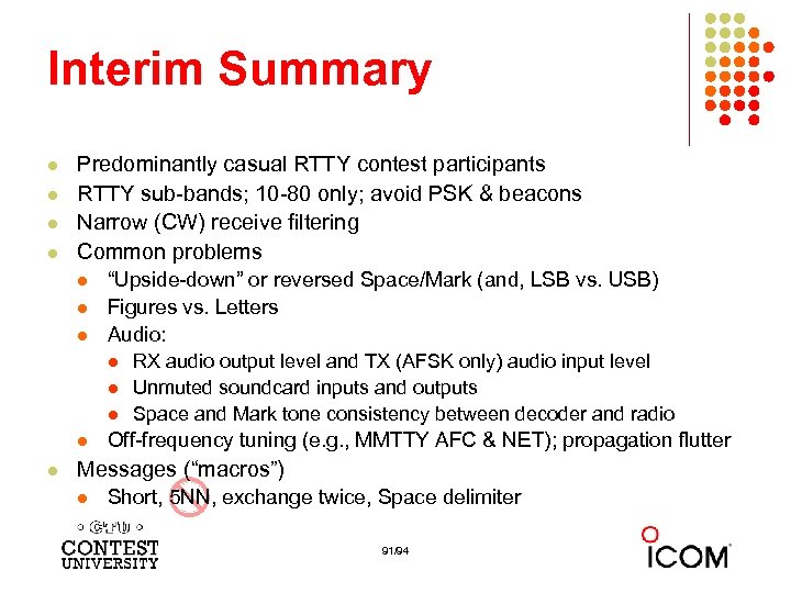 Interim Summary l l Predominantly casual RTTY contest participants RTTY sub-bands; 10 -80 only;
