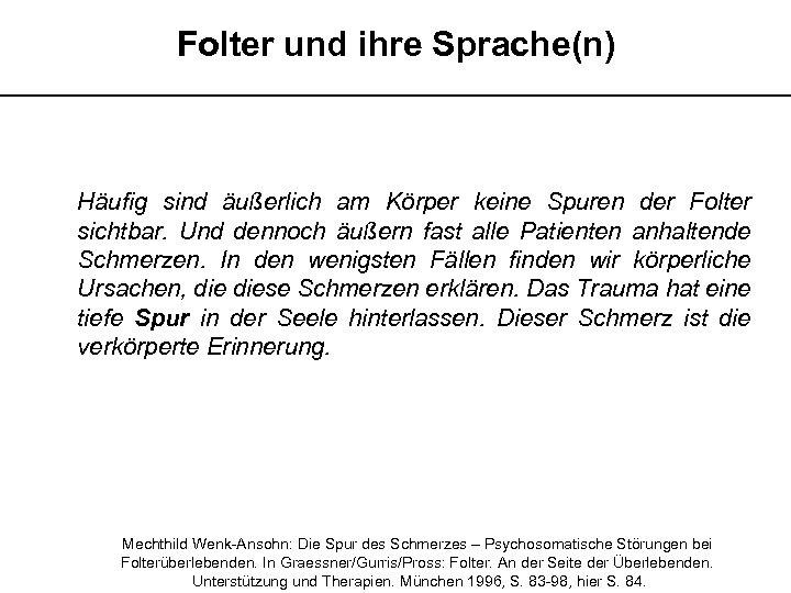 Folter und ihre Sprache(n) __________________________ Häufig sind äußerlich am Körper keine Spuren der Folter