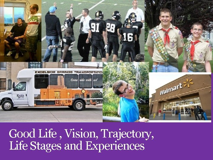 Good Life , Vision, Trajectory, Life Stages and Experiences 