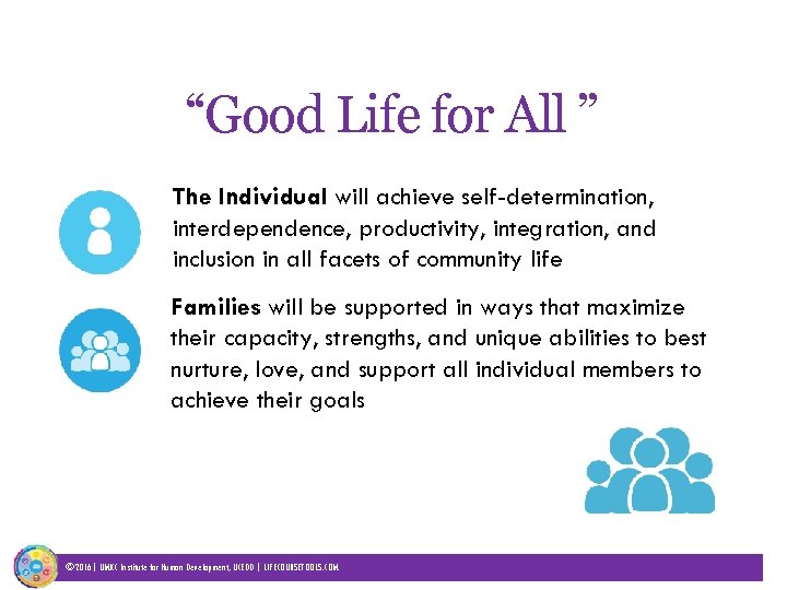 “Good Life for All ” The Individual will achieve self-determination, interdependence, productivity, integration, and
