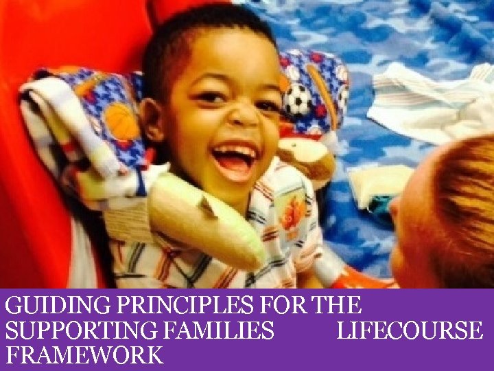 GUIDING PRINCIPLES FOR THE SUPPORTING FAMILIES LIFECOURSE FRAMEWORK 