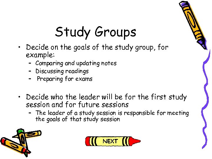 Study Groups • Decide on the goals of the study group, for example: –