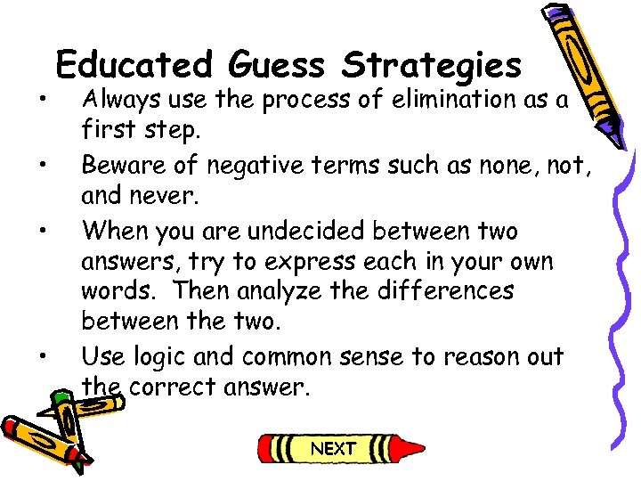  • • Educated Guess Strategies Always use the process of elimination as a