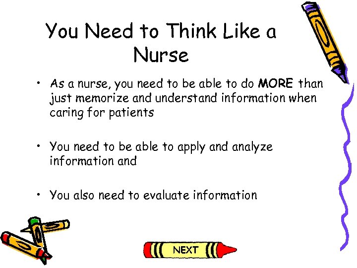 You Need to Think Like a Nurse • As a nurse, you need to