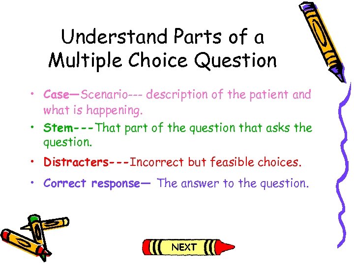 Understand Parts of a Multiple Choice Question • Case—Scenario--- description of the patient and
