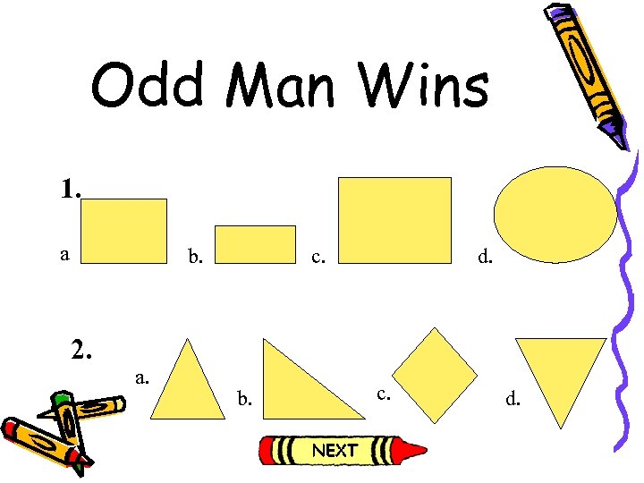 Odd Man Wins 1. a b. 2. a. c. b. d. c. d. 