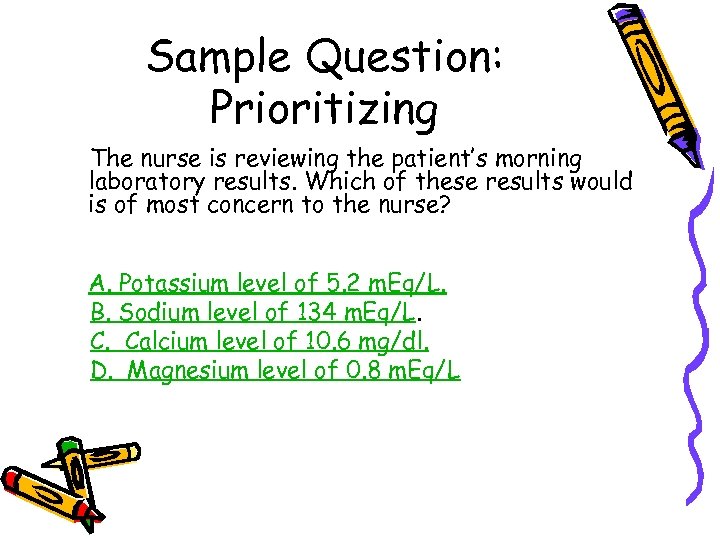 Sample Question: Prioritizing The nurse is reviewing the patient’s morning laboratory results. Which of