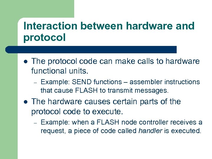 Interaction between hardware and protocol l The protocol code can make calls to hardware