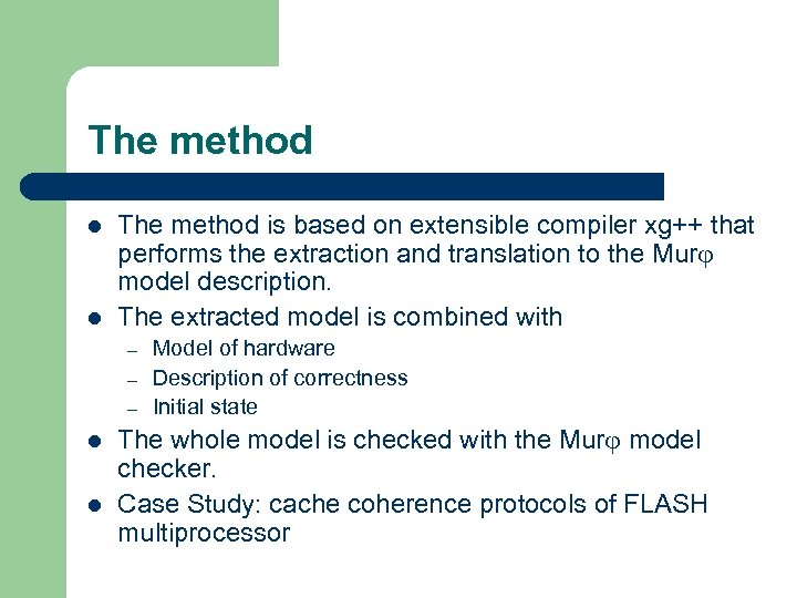 The method l l The method is based on extensible compiler xg++ that performs