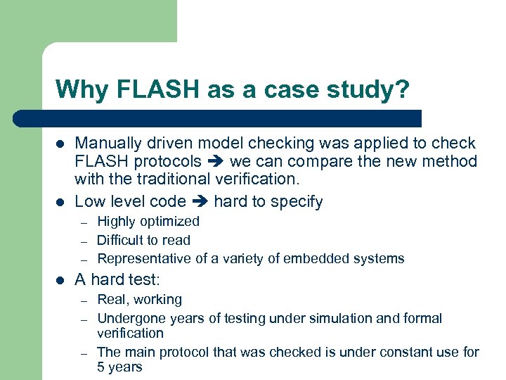 Why FLASH as a case study? l l Manually driven model checking was applied