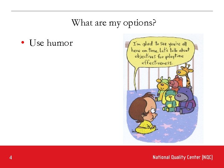 What are my options? • Use humor 4 