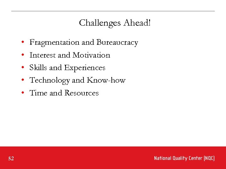 Challenges Ahead! • • • 52 Fragmentation and Bureaucracy Interest and Motivation Skills and