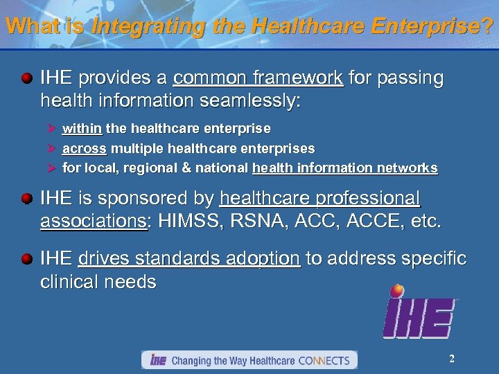 What is Integrating the Healthcare Enterprise? IHE provides a common framework for passing health