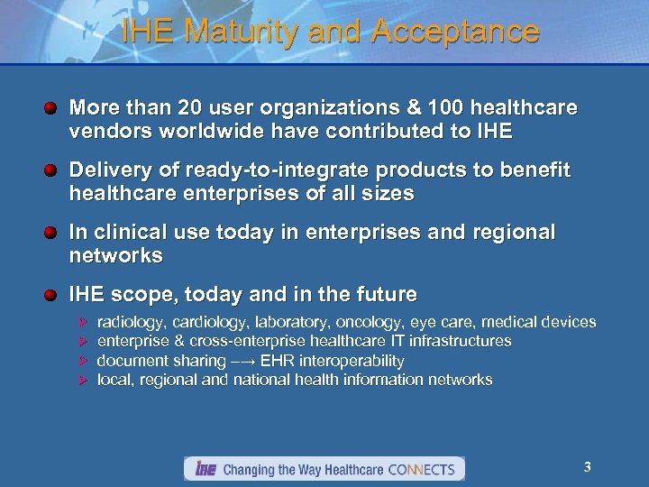 IHE Maturity and Acceptance More than 20 user organizations & 100 healthcare vendors worldwide