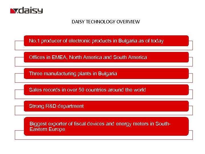 DAISY TECHNOLOGY OVERVIEW No. 1 producer of electronic products in Bulgaria as of today