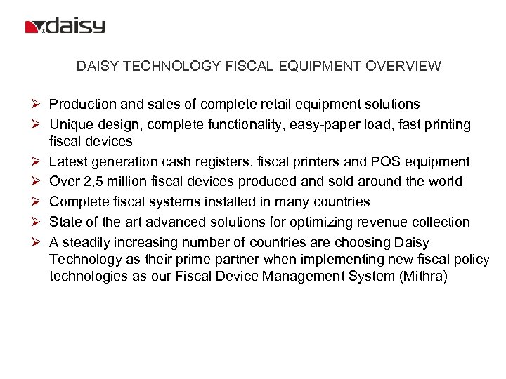 DAISY TECHNOLOGY FISCAL EQUIPMENT OVERVIEW Ø Production and sales of complete retail equipment solutions