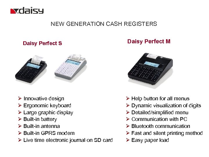 NEW GENERATION CASH REGISTERS Daisy Perfect S Ø Innovative design Ø Ergonomic keyboard Ø