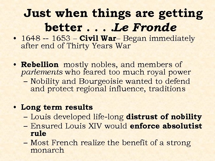 Just when things are getting better. . Le Fronde • 1648 -- 1653 –