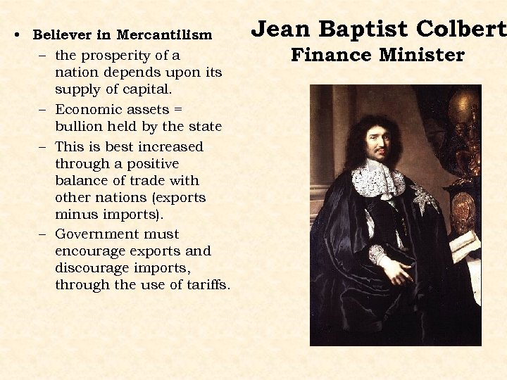  • Believer in Mercantilism – the prosperity of a nation depends upon its