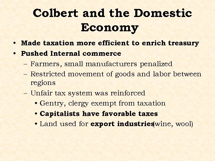 Colbert and the Domestic Economy • Made taxation more efficient to enrich treasury •