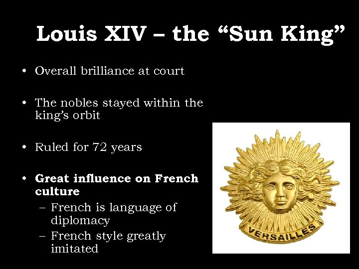 Louis XIV – the “Sun King” • Overall brilliance at court • The nobles