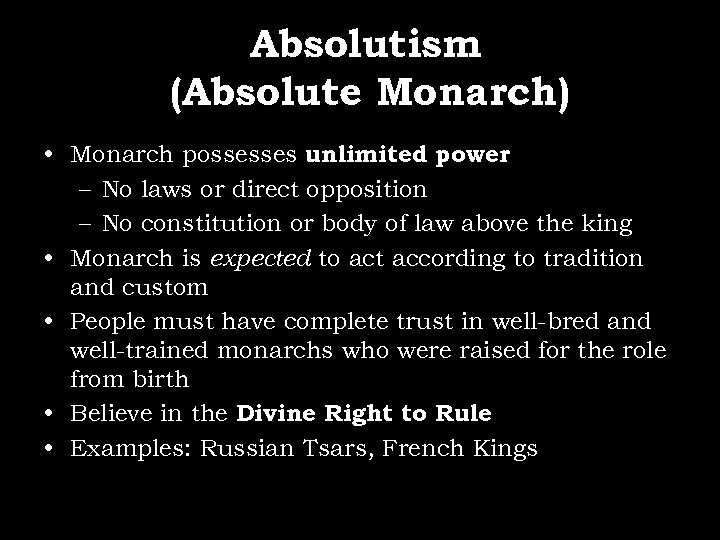 Absolutism (Absolute Monarch) • Monarch possesses unlimited power – No laws or direct opposition