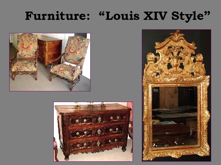 Furniture: “Louis XIV Style” 