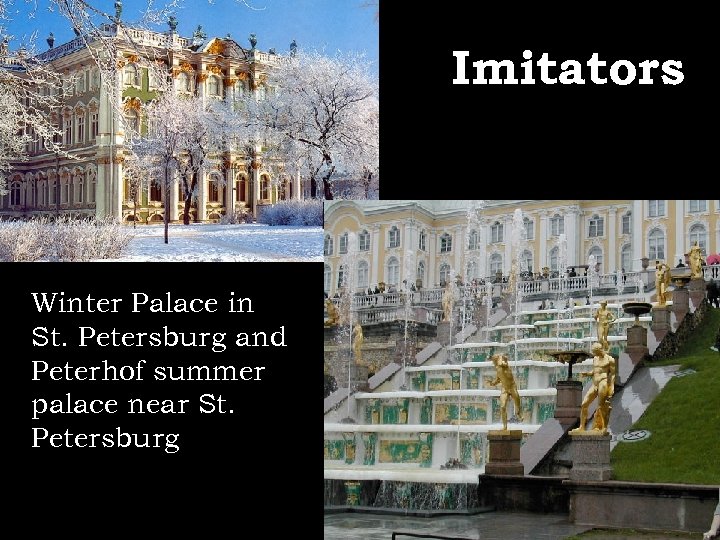 Imitators Winter Palace in St. Petersburg and Peterhof summer palace near St. Petersburg 