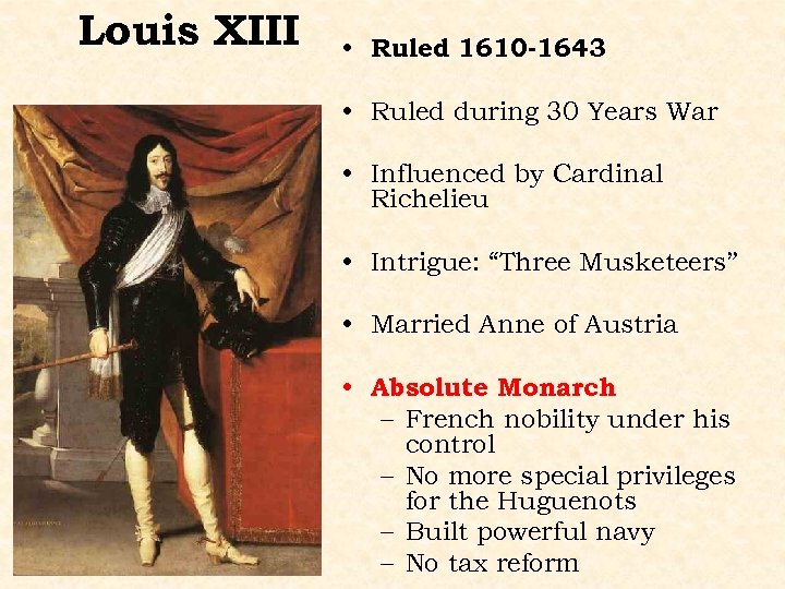 Louis XIII • Ruled 1610 -1643 • Ruled during 30 Years War • Influenced