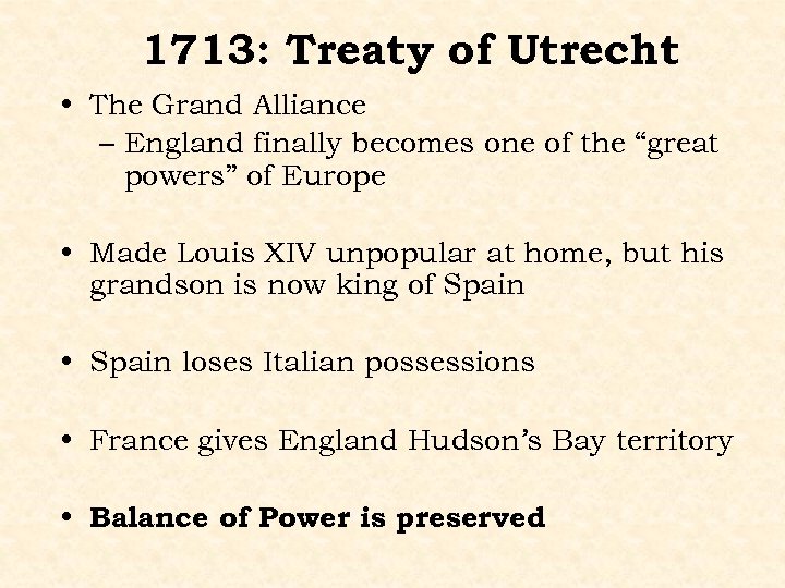 1713: Treaty of Utrecht • The Grand Alliance – England finally becomes one of