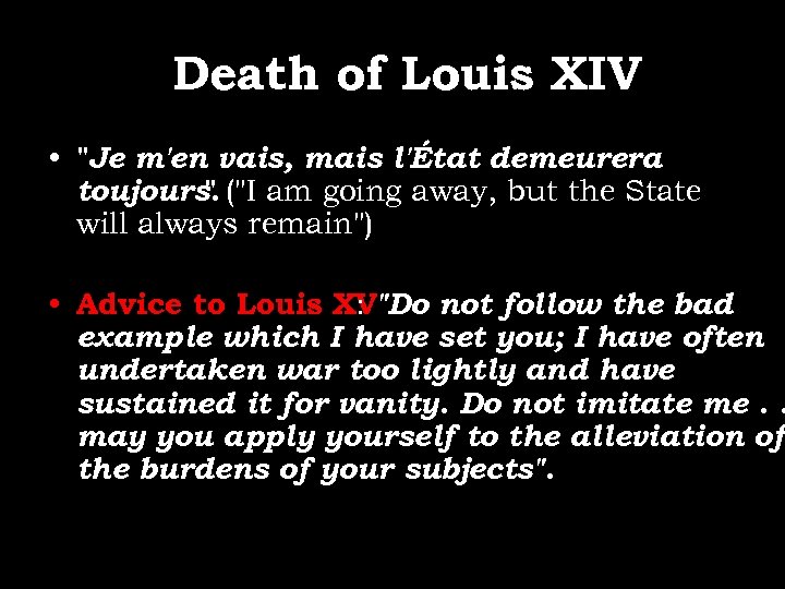 Death of Louis XIV • "Je m'en vais, mais l'État demeurera toujours. ("I am