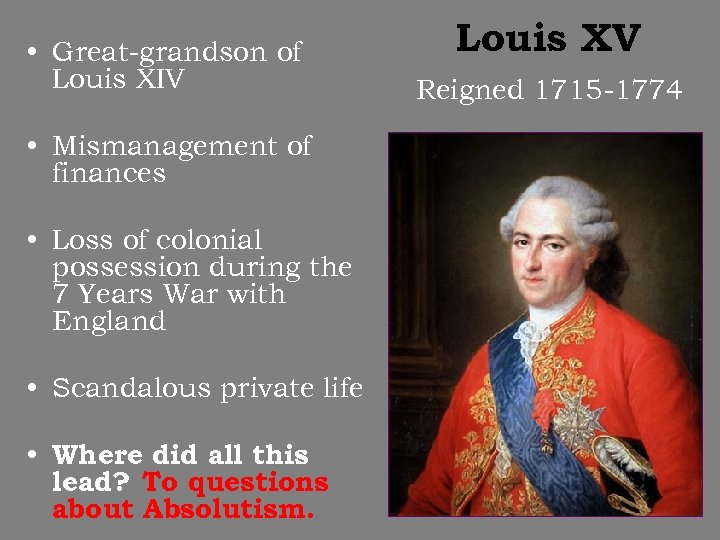  • Great-grandson of Louis XIV • Mismanagement of finances • Loss of colonial