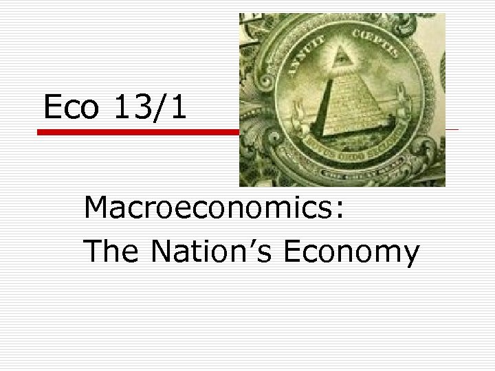 Eco 13/1 Macroeconomics: The Nation’s Economy 