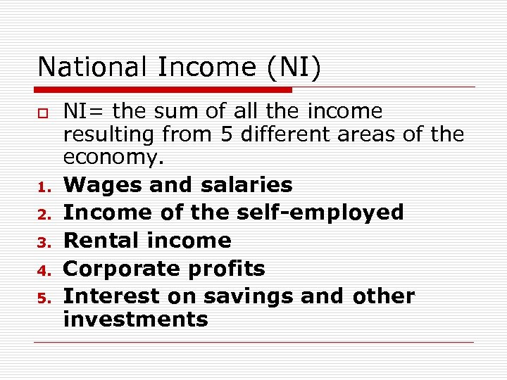 National Income (NI) o 1. 2. 3. 4. 5. NI= the sum of all