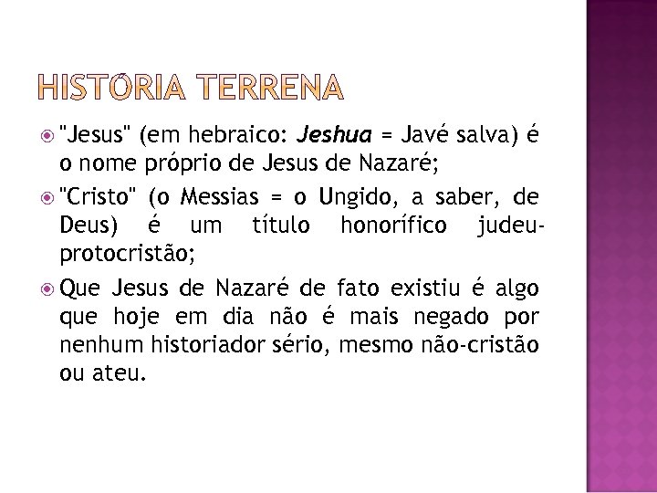  "Jesus" (em hebraico: Jeshua = Javé salva) é o nome próprio de Jesus