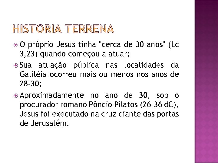  O próprio Jesus tinha "cerca de 30 anos" (Lc 3, 23) quando começou
