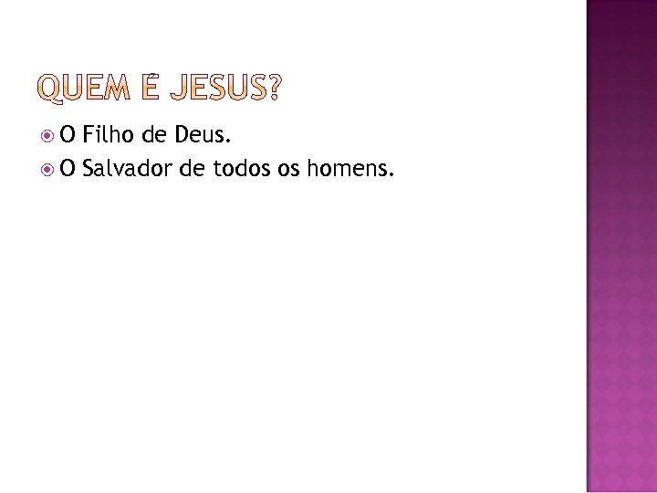  O Filho de Deus. O Salvador de todos os homens. 