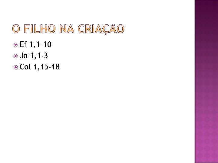  Ef 1, 1 -10 Jo 1, 1 -3 Col 1, 15 -18 