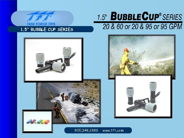 1. 5” BUBBLE CUP SERIES 800. 348. 2686 www. tft. com 