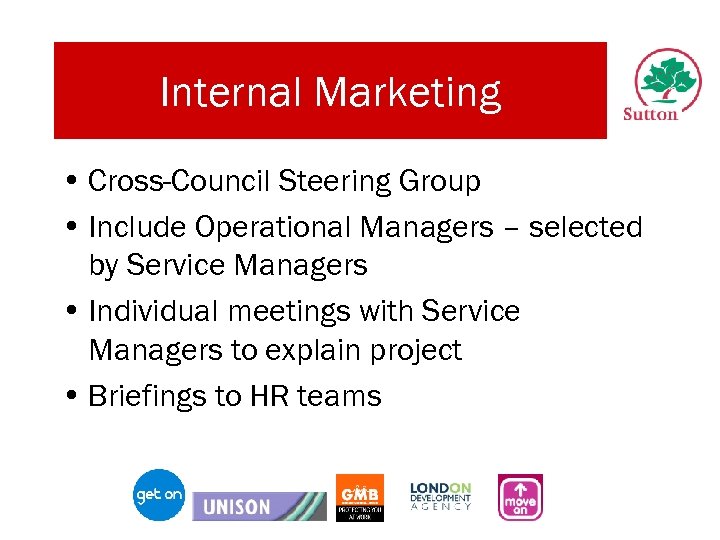 Internal Marketing • Cross-Council Steering Group • Include Operational Managers – selected by Service