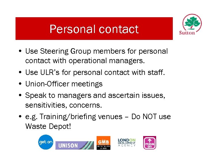 Personal contact • Use Steering Group members for personal contact with operational managers. •