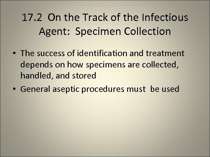 17. 2 On the Track of the Infectious Agent: Specimen Collection • The success