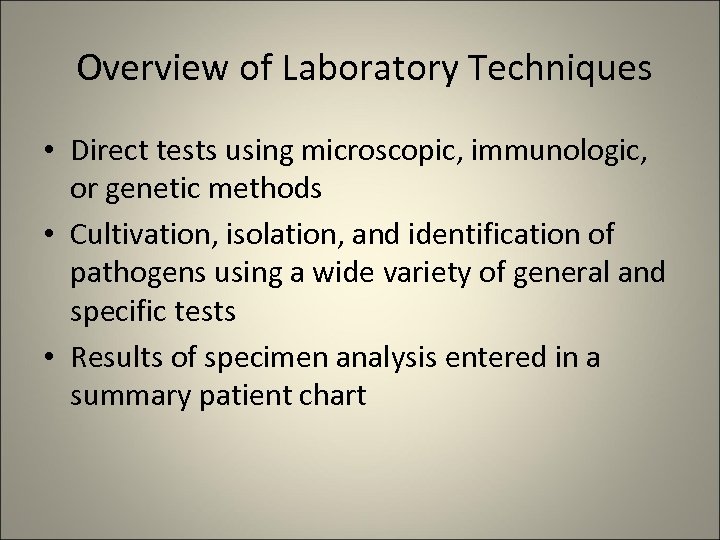 Overview of Laboratory Techniques • Direct tests using microscopic, immunologic, or genetic methods •