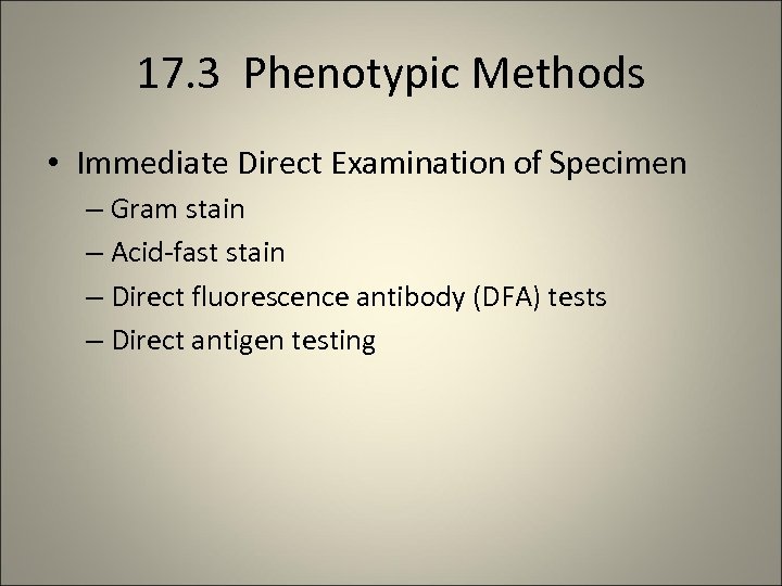 17. 3 Phenotypic Methods • Immediate Direct Examination of Specimen – Gram stain –