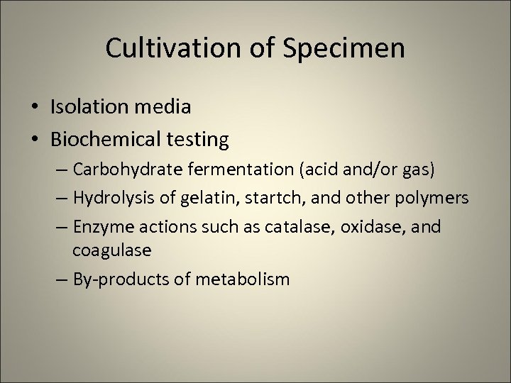 Cultivation of Specimen • Isolation media • Biochemical testing – Carbohydrate fermentation (acid and/or