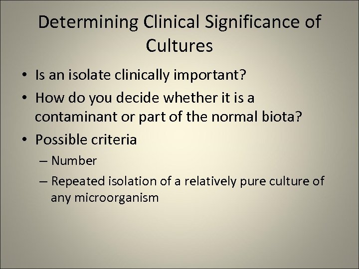 Determining Clinical Significance of Cultures • Is an isolate clinically important? • How do