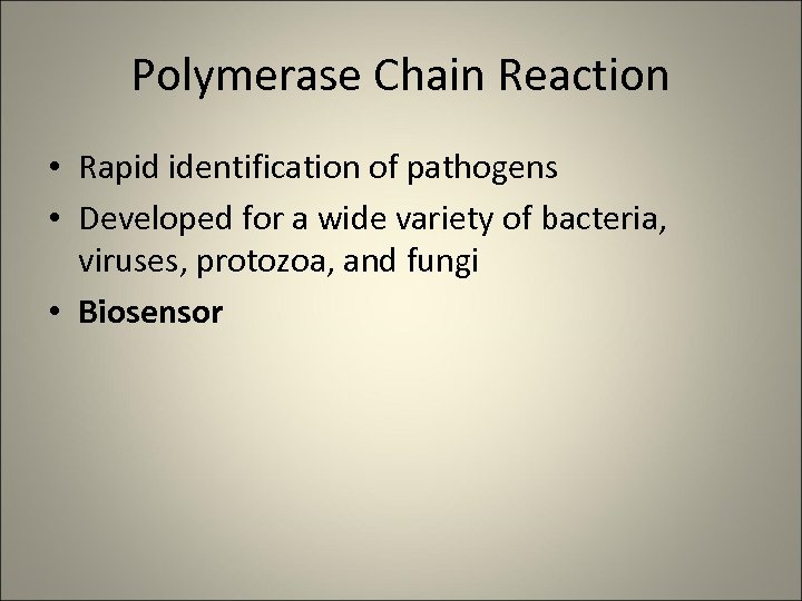 Polymerase Chain Reaction • Rapid identification of pathogens • Developed for a wide variety