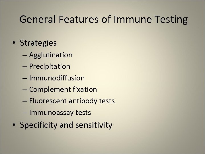 General Features of Immune Testing • Strategies – Agglutination – Precipitation – Immunodiffusion –